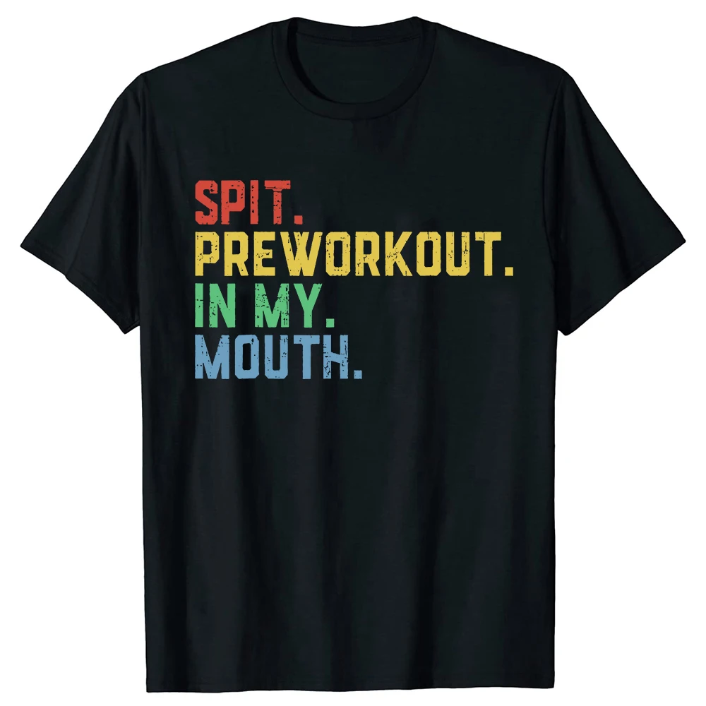 Spit Preworkout in My Mouth T-Shirt Humor Funny Letters Printed Sayings Graphic Sports Tee Top Fitness Exercise Women Men Tshirt