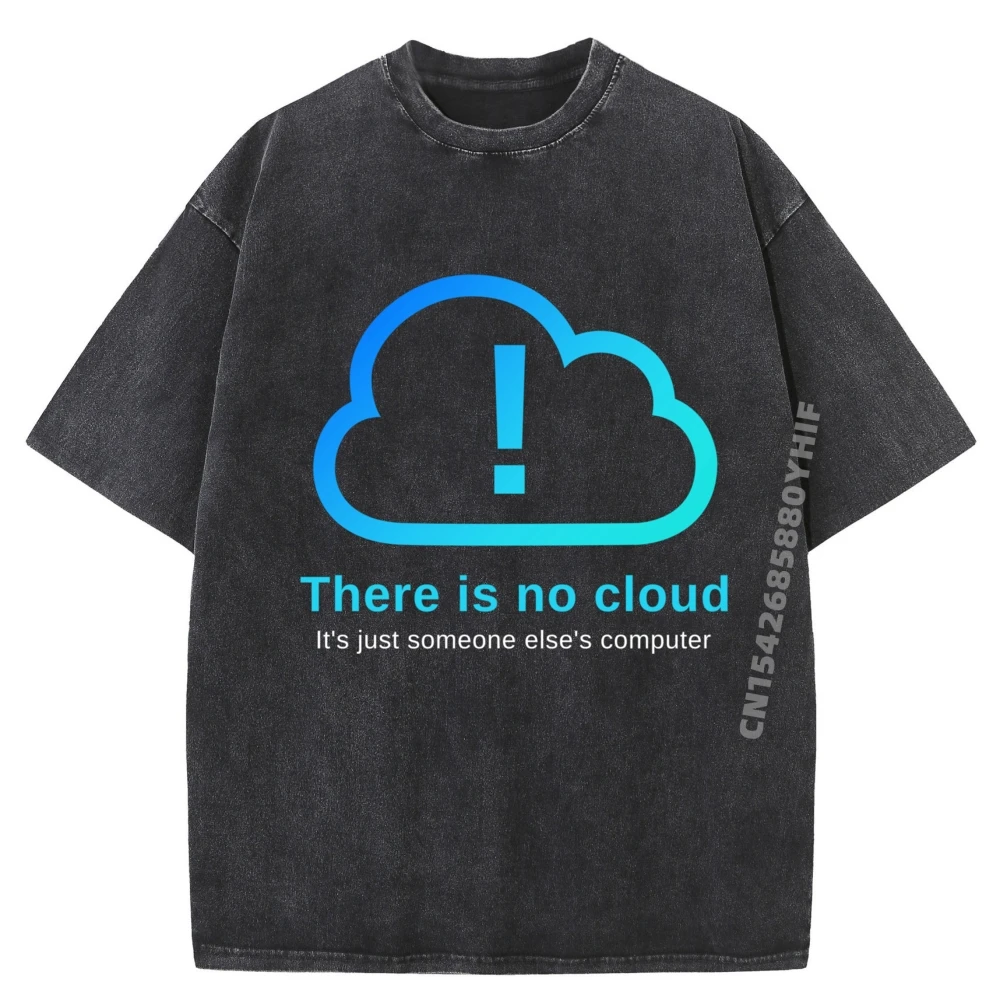 

There Is No Cloud It Just Someone Else Компьютерная футболка Мужская 100% хлопок Мужская дизайнерская одежда Ретро стираные топы Футболки