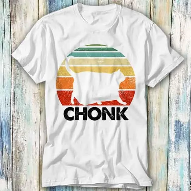 Chonk Cat Fat Parody Funny T Shirt Meme Top Style Gamer Movie Music 833