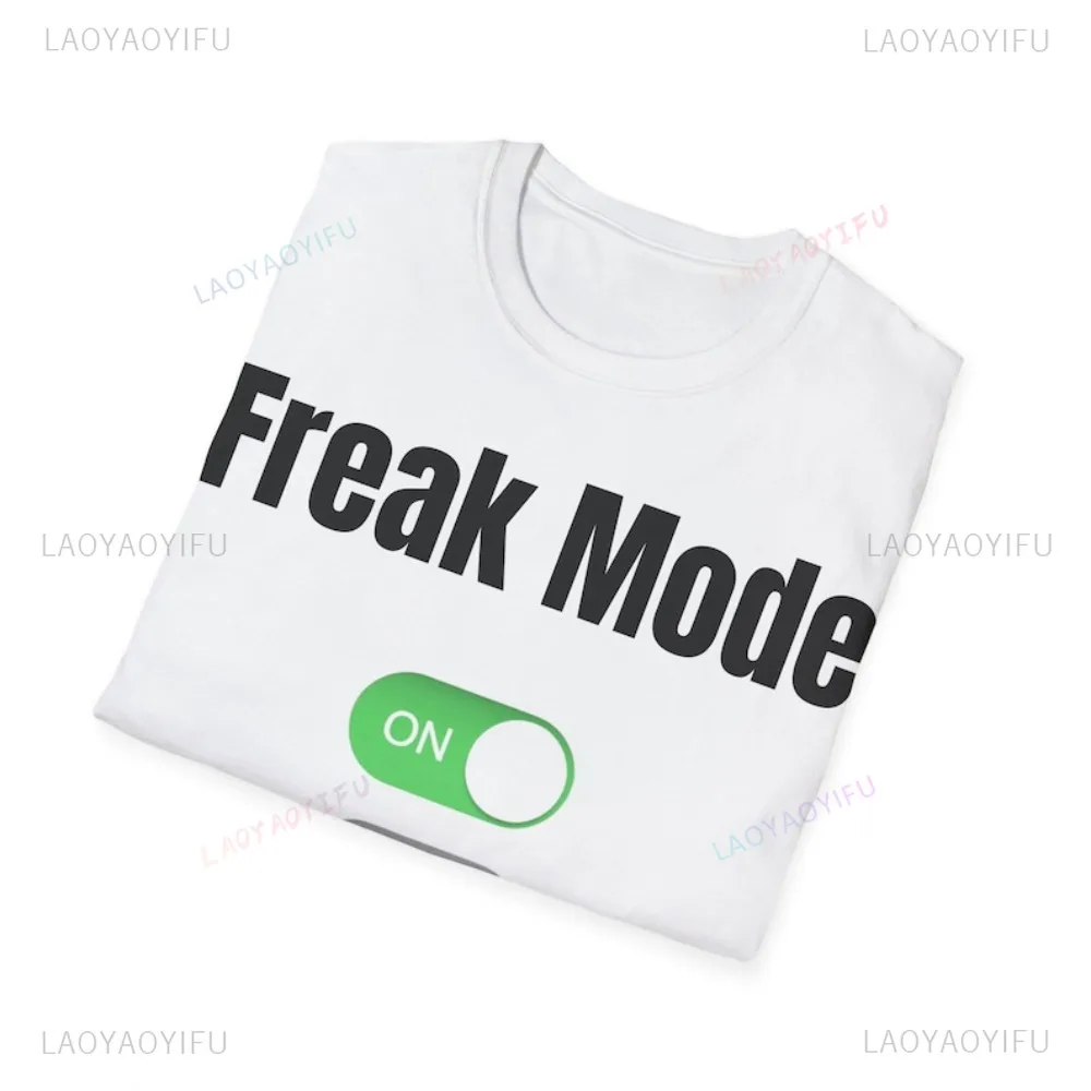 Freak Mode Funny Quirky Meme Printed Unisex Clothing Short Sleeve Casual Fashion Loose Man T-shirt Harajuku Hip Hop Women Tees