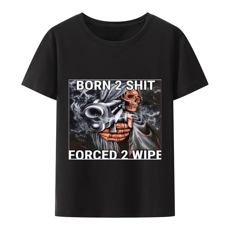 Hot Sale Fashion Anime The Born To Shit Forced To Wipe Print O-neck Tshirt High Quality New Oversized Mens Casual Short T-shirts