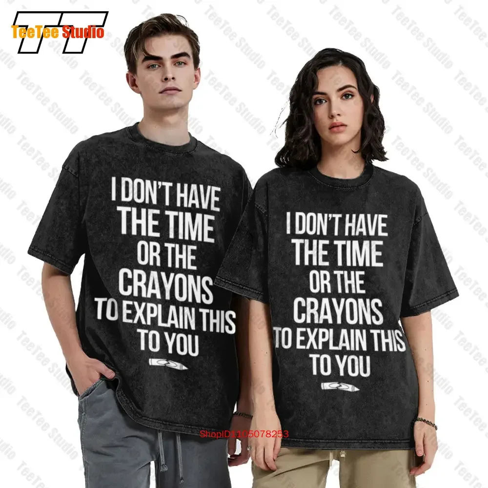 I Dont Have The Time Or The Crayons To Explain This To You Vintage Oversized T-Shirt 7B3M