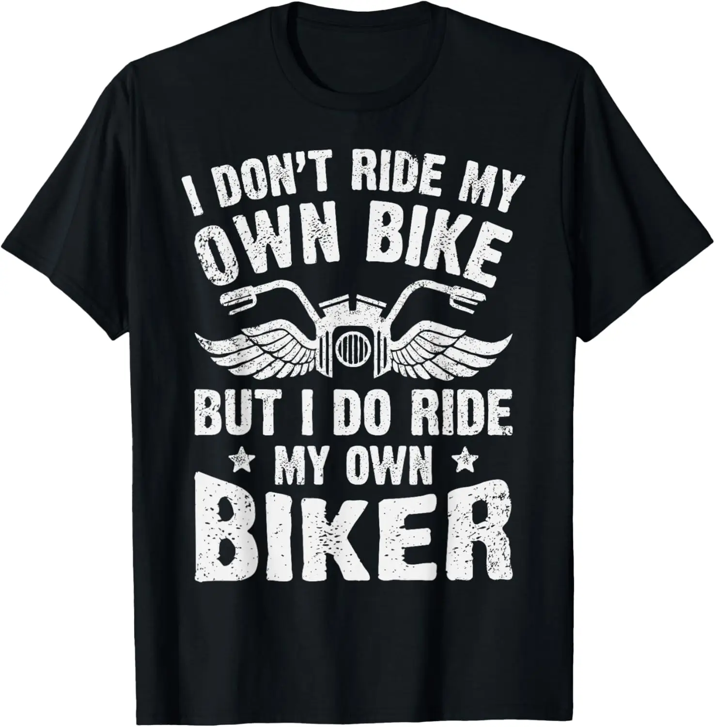 

I Don't Ride My Own Bike But I Do Ride My Own Biker Funny T-Shirt