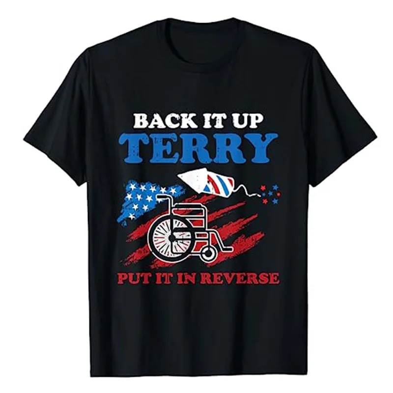 

Back Up Terry Put It In Reverse 4th of July Funny Patriotic T-Shirt Memorial Independence Day American Proud Tee Top Family Gift