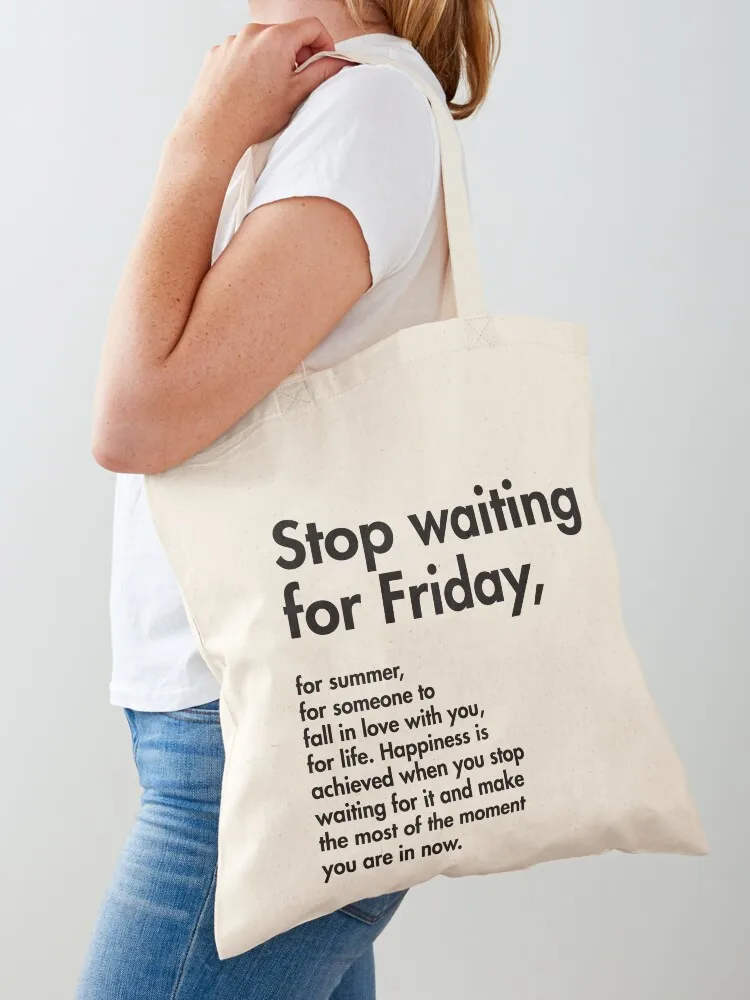 

Stop waiting for Friday, for summer, for someone to fall in love with you Tote Bag bag luxury women Eco bag