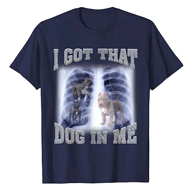 I Got That Dog In Me Xray Meme T-Shirt Funny Dog Lover Graphic Tee Tops Novelty Gifts Cool Humorous Animal Print Outfits Gifts