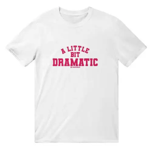 A Little Bit Dramatic T-Shirt