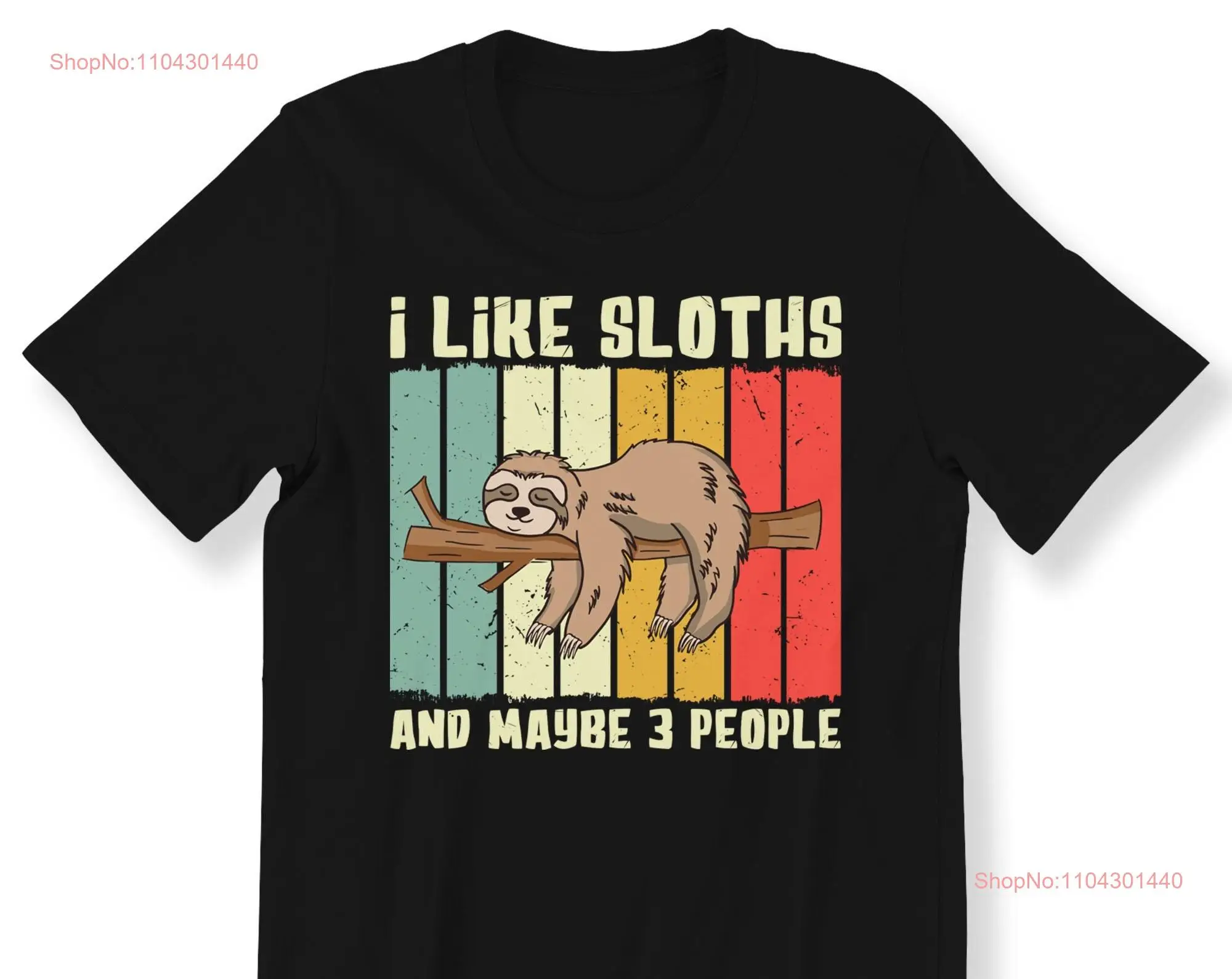 Funny Sloth For Lover Men And Women T shirt I Like Sloths Maybe 3 People Slogan Vintage S 5XL long or short sleeves