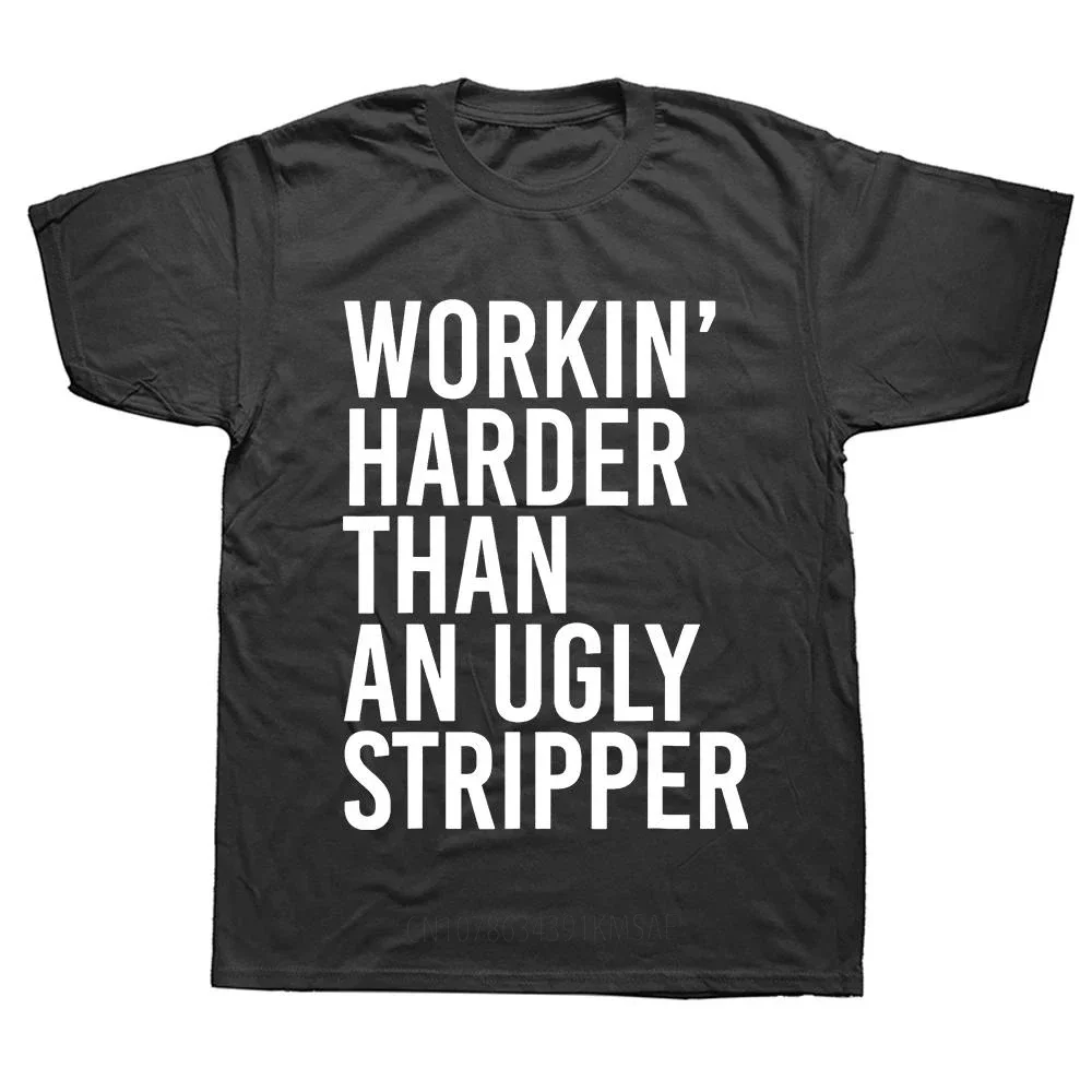 Funny Mens Working Harder Than An Ugly Stripper T-Shirt Unisex Style Shirts for Women Men Boys Plain T Shirt Customized