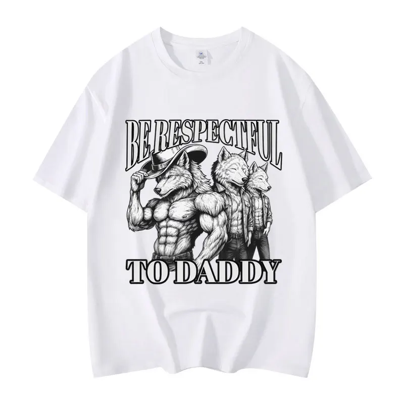 

Be Respectful To Daddy Funny Werewolf Meme T-shirt Fashion Vintage Short Sleeve T-shirts Unisex Casual Cotton T Shirt Streetwear