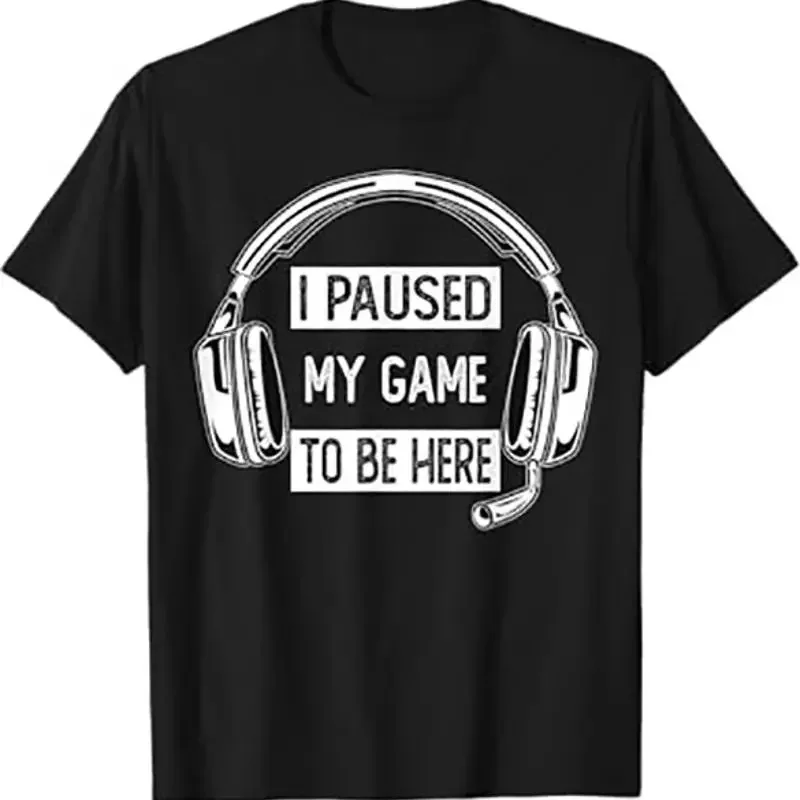 I Paused My Game To Be Here Video Gaming Men Women Gamer T Shirt