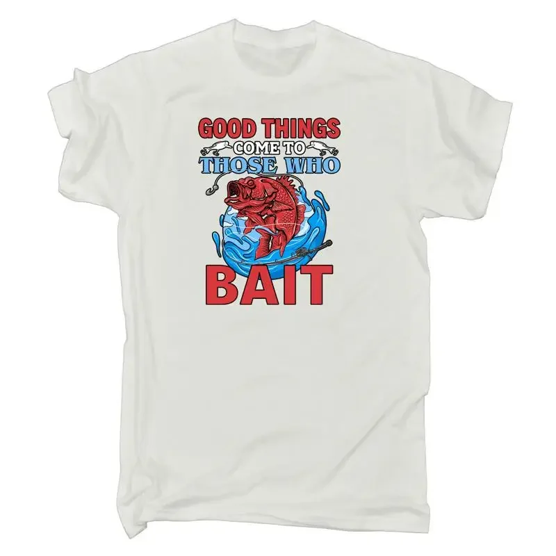 Good Things Come To Those That Bait Fishing Mens Funny T Shirt