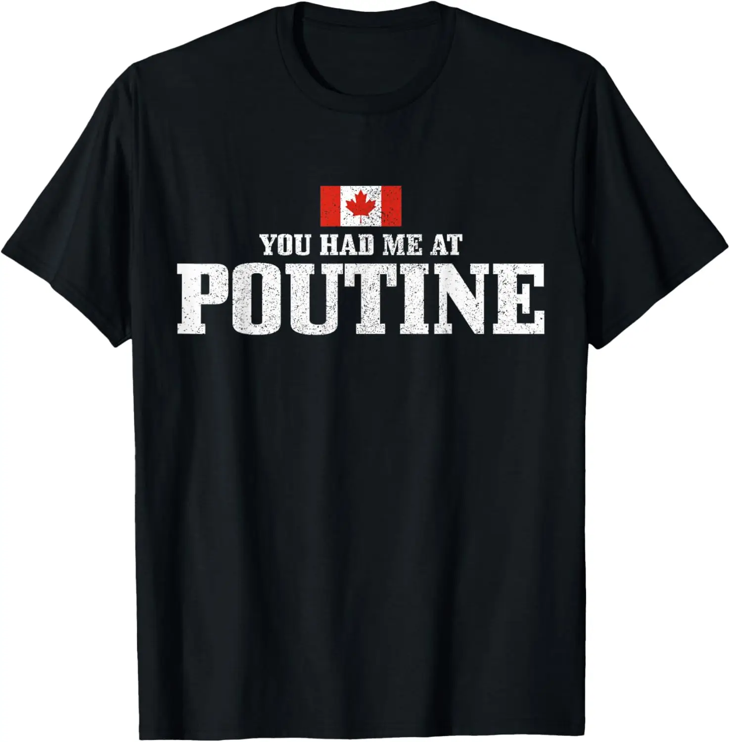 You Had Me At Poutine Canada Canadian Flag Funny T-Shirt