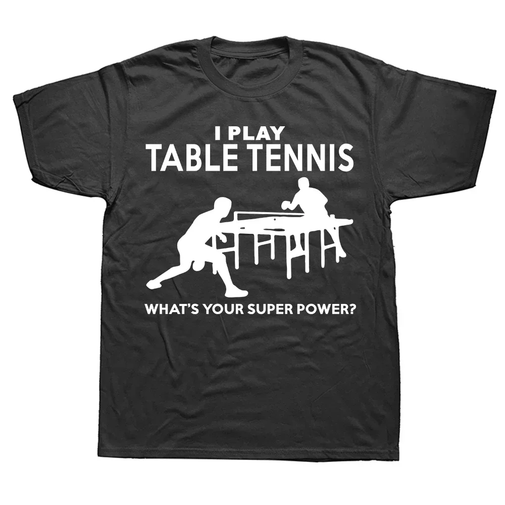 

Funny Table Tennis Superpower T Shirts Graphic Cotton Streetwear Short Sleeve O-Neck Sport T-shirt Mens Clothing