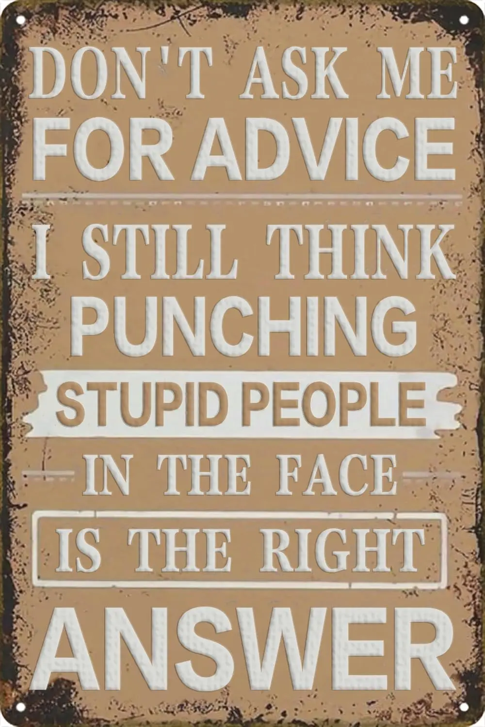 DonT Ask Me For Advice I Still Think Punching Stupid People In The Face Is Right Answer Vintage Metal Tin Sign Bedroom K