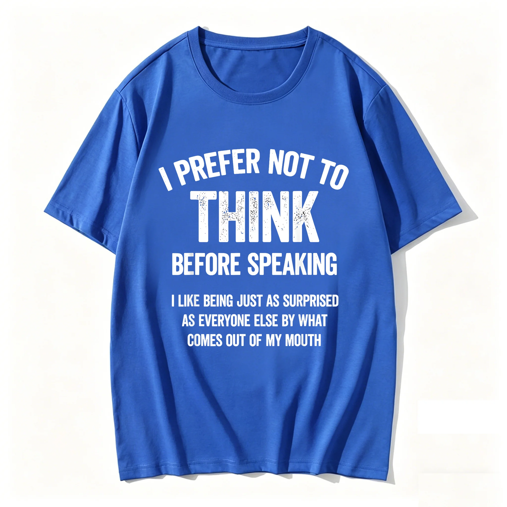 I Prefer Not to Think Before Speaking I Like Being Just As T-Shirt