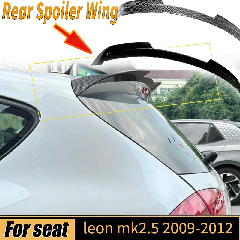 For Eat Leon Mk2.5 2009-2012 Car Spoiler Wing Rear Roof Lip Top Tail Fin Lid Guard Board Tuning External Decoration Boby Kits