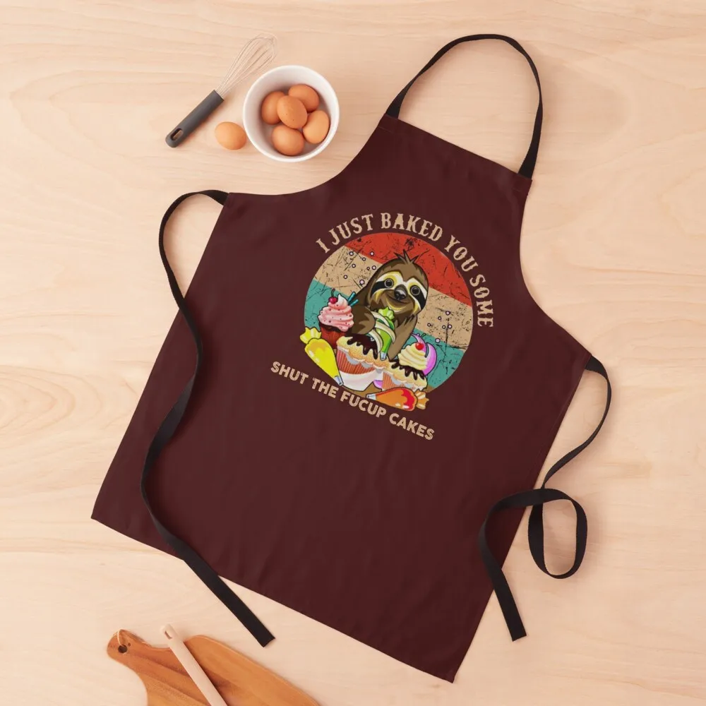

I Just Baked You Some Shut The Fucupcakes Vintage Sloth love Apron Beauty Apron