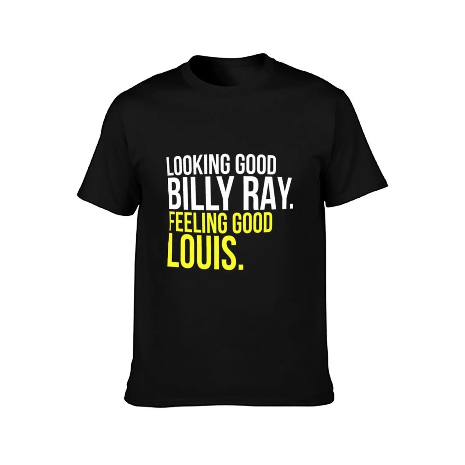 Looking Good Billy Ray Feeling Good Louis T-Shirt Soft Stretch Short Sleeve Top T-Shirt