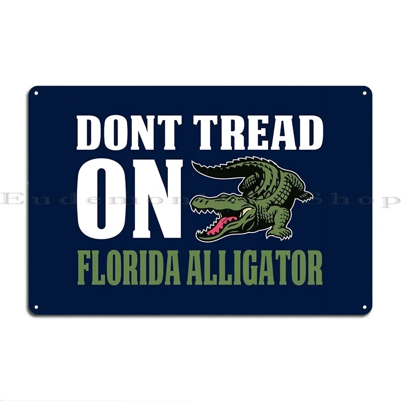 Dont Tread On Florida Alligator Metal Plaque Poster Funny Classic Rusty Designs Party Tin Sign Poster