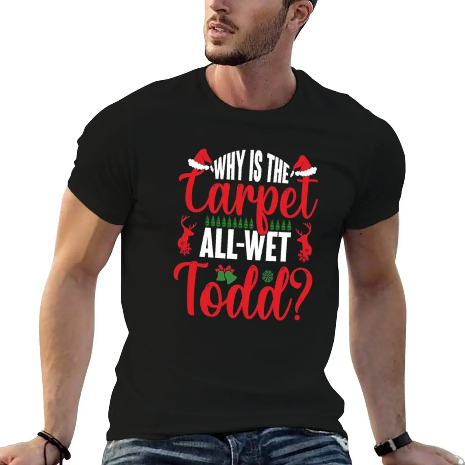 Why Is The Carpet All Wet Todd, Christmas, Winter, Santa, Holiday, Merry Christmas, Funny Christmas Gifts T-Shirt