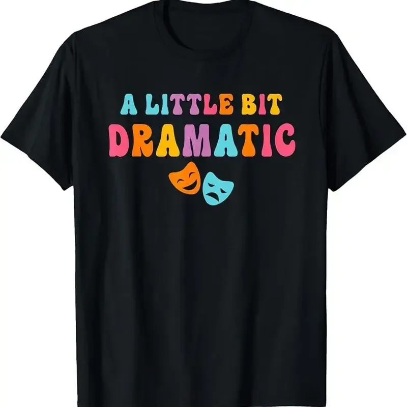 A Little Bit Dramatic Drama Club Theatre S Funny Theater T Shirt