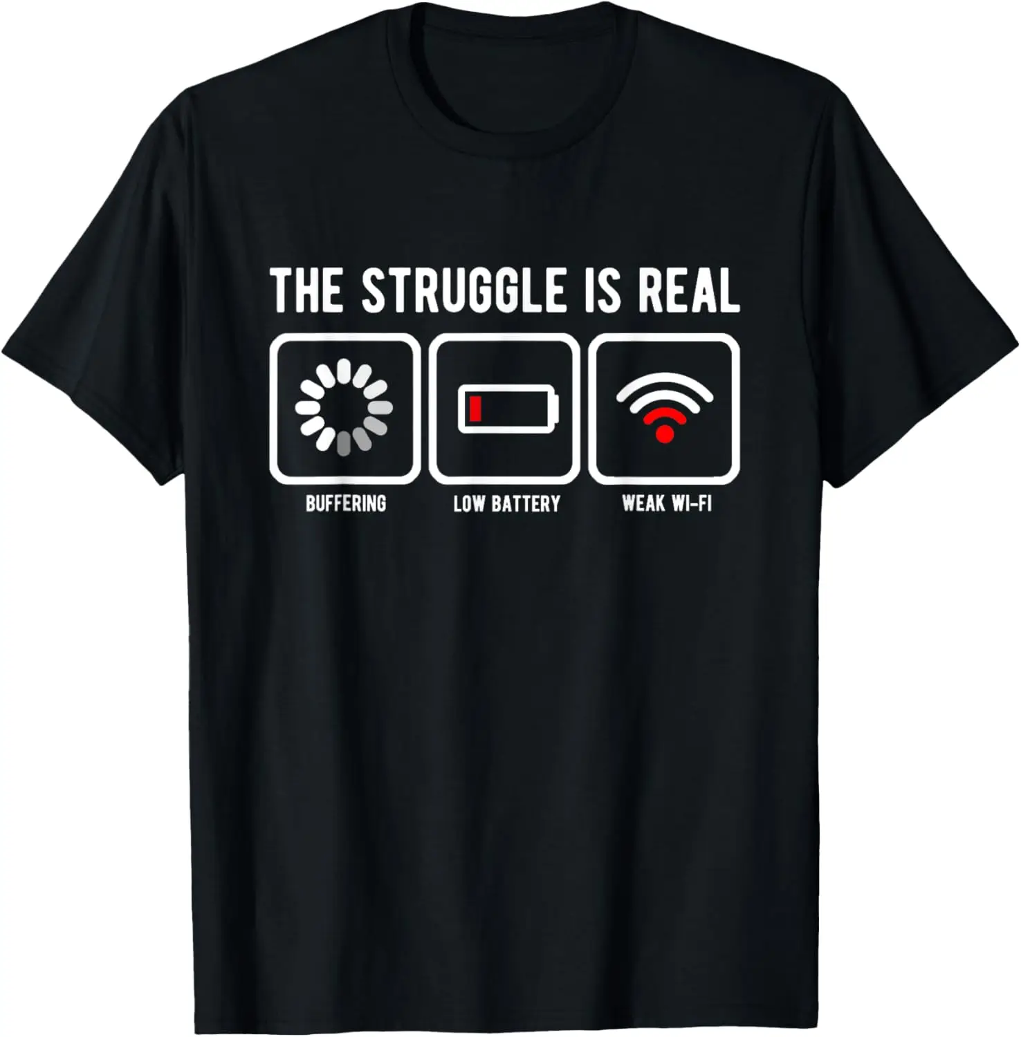 The Struggle is Real buffering low battery weak wifi T-Shirt