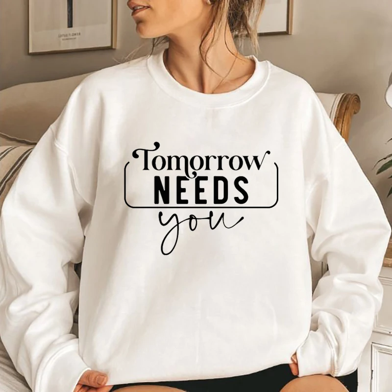 

Tomorrow Needs You Print Hoodless Sweatshirts Women Fashion Casual Creative Personalized Sweatshirts Autumn And Winter Pullovers