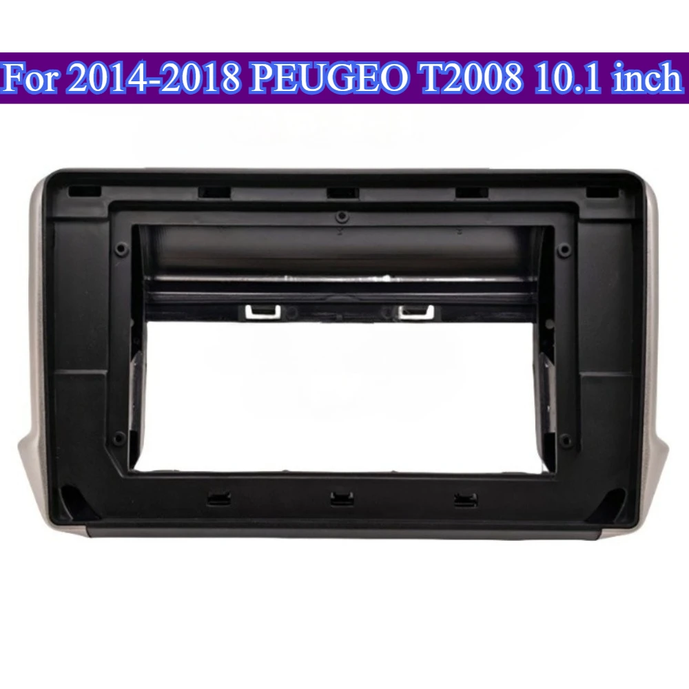 

For 2014-2018 PEUGEO T2008 10.1''Car Radio Fascia Frame Android Player Dash Trim ABS Material Audio Accessory Durable Car Parts