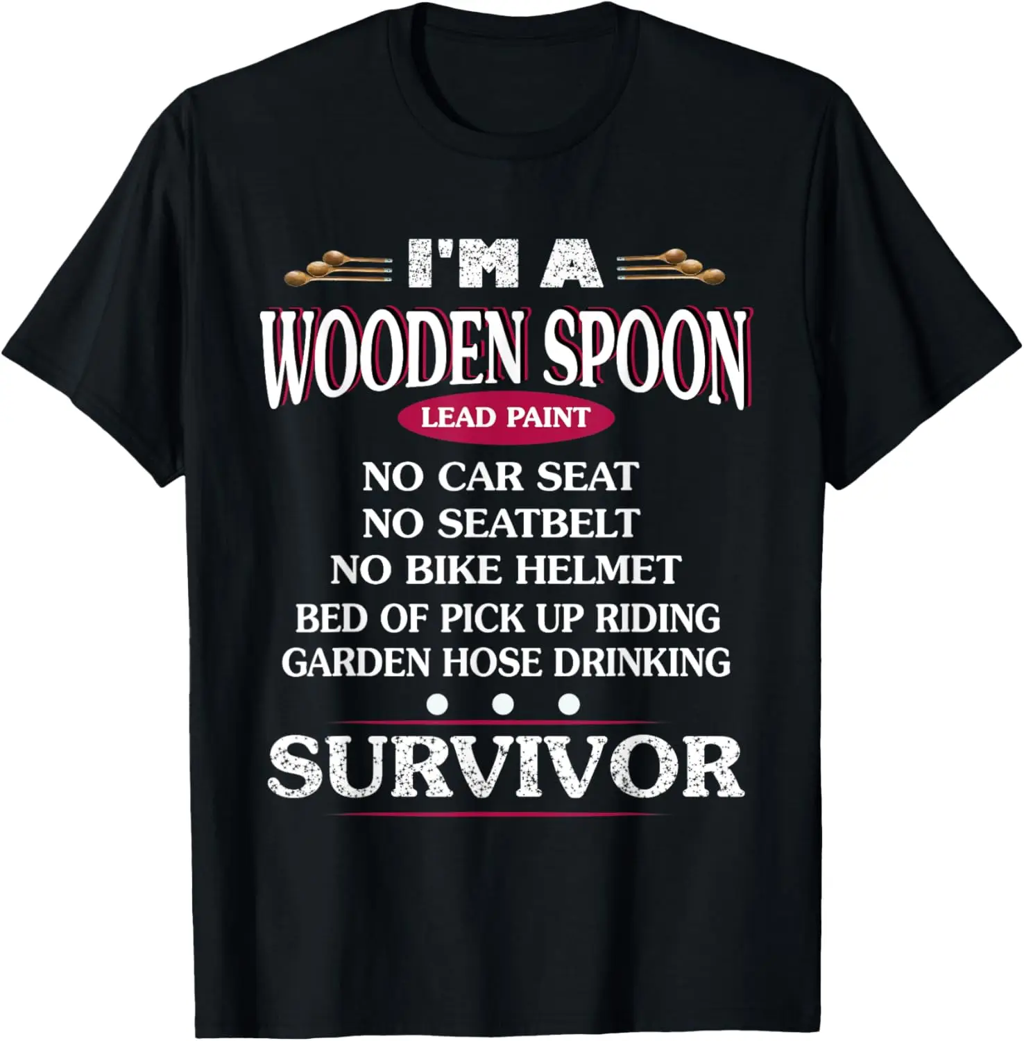 

I'm A Wooden Spoon Lead Paint No Seat Belt Survivor T-Shirt