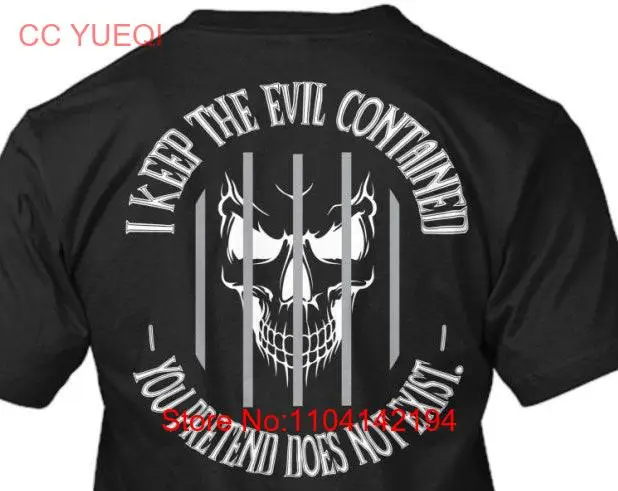 I keep the evil contained you pretend does not exist Corrections Officer T Shirt for long or short sleeves