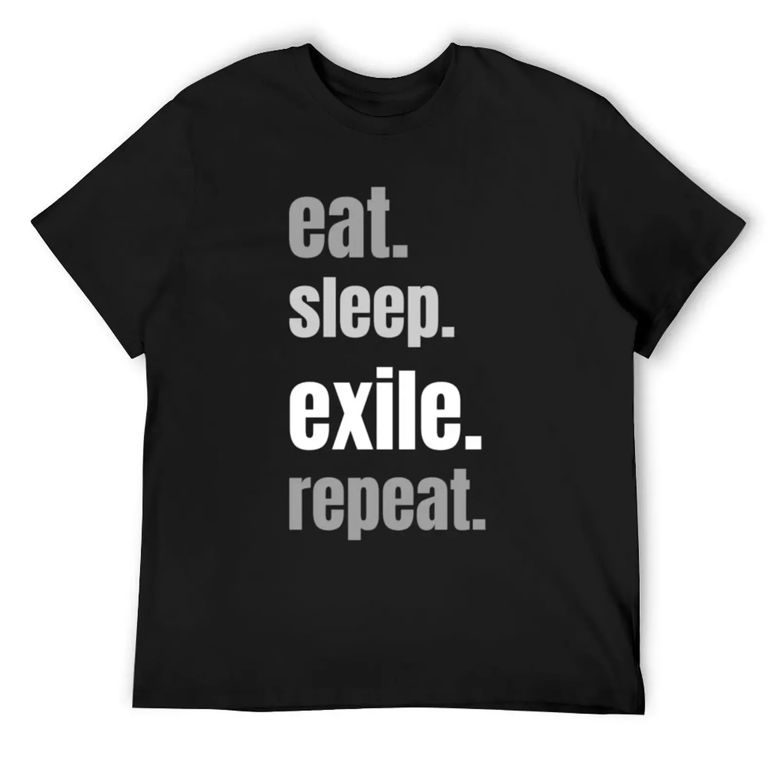 

eat, sleep, exile, repeat. Path of Exile gamer T-Shirt heavyweights funny costumes custom t-shirts summer clothes men t shirt