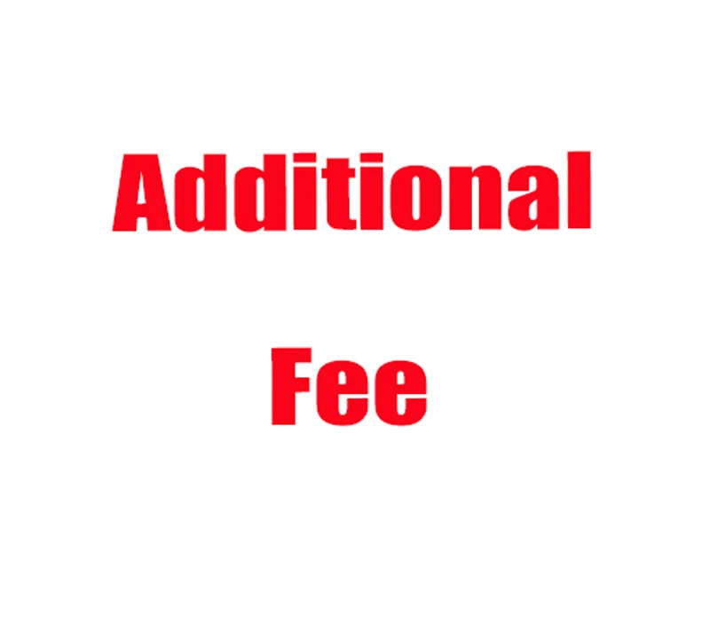 

Additional Money,Extra shipping fee or for special goods