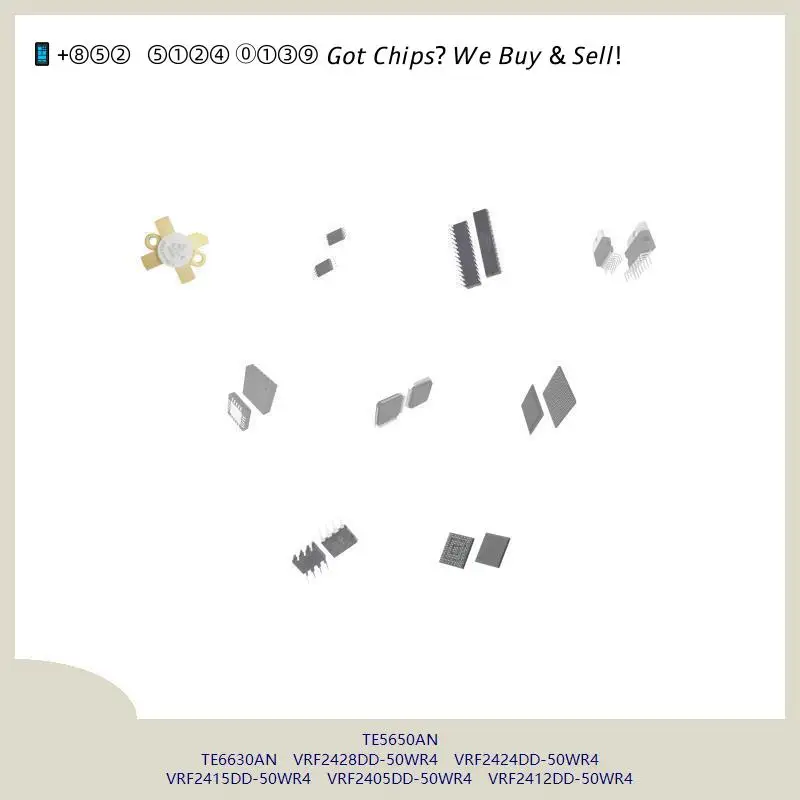 chip chip Integrated circuit chip MCU chip TE5650AN TE6630AN VRF2428DD-50WR4 VRF2424DD-50WR4 VRF2415DD-50WR4 VRF2405DD-50WR4