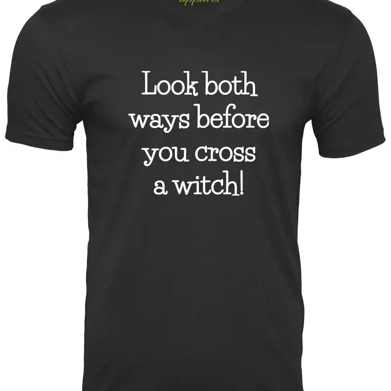 Look Both Ways Before you Cross a Witch Funny T shirt Witches Humor