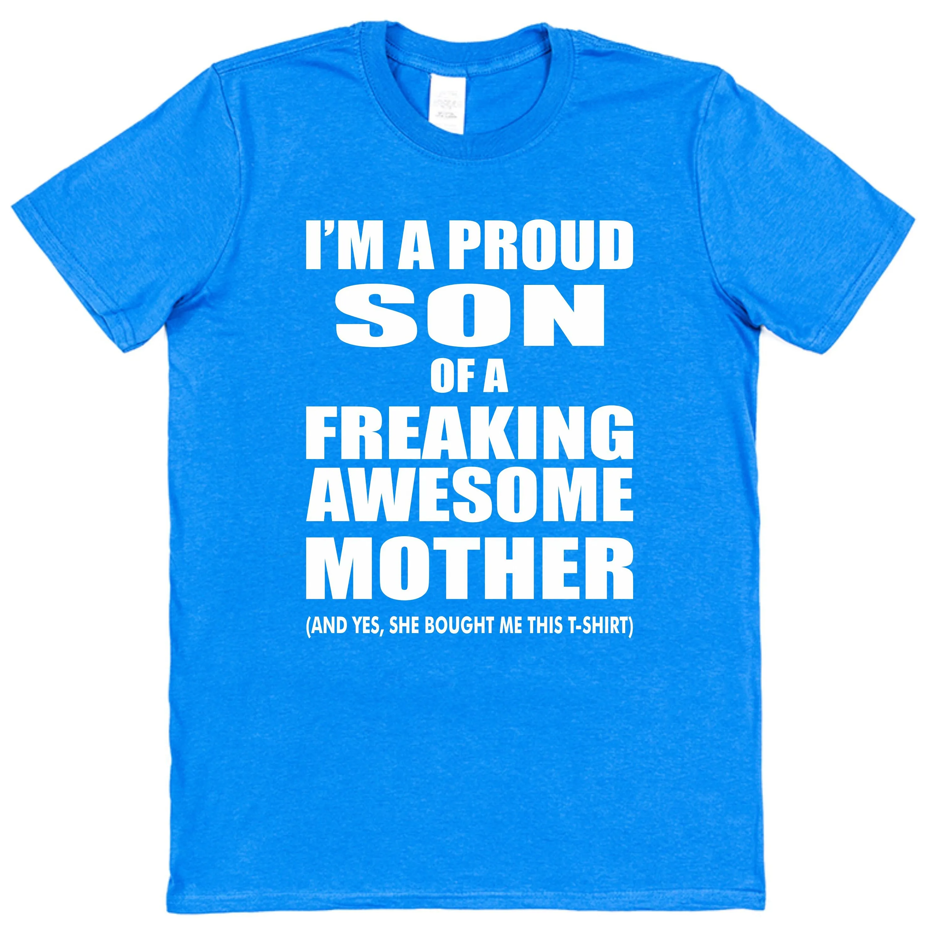 I'm A Proud Son Of Freaking Awesome Mother She Bought Me This T Shirt Present Birthday Christmas Stocking Filler mum mom