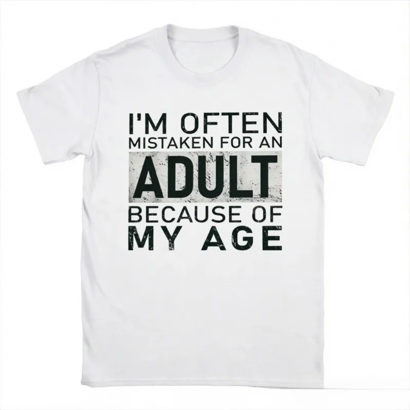 New Funny I'm Often Mistaken for An Adult Because of My Age Print T-shirt Men and Women T-shirts Men's Tee