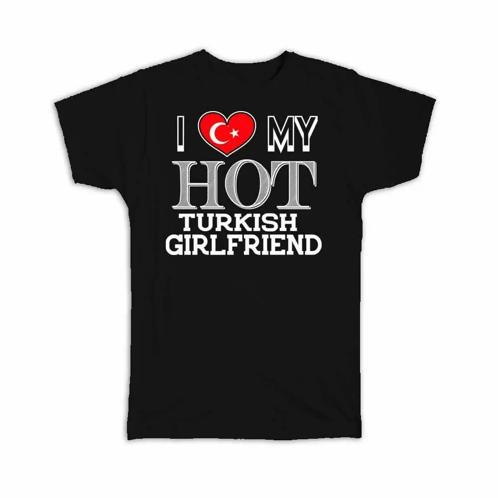 I Love My Hot Turkish Girlfriend Gift Men T-Shirt Turkey Flag Country Valentines Day