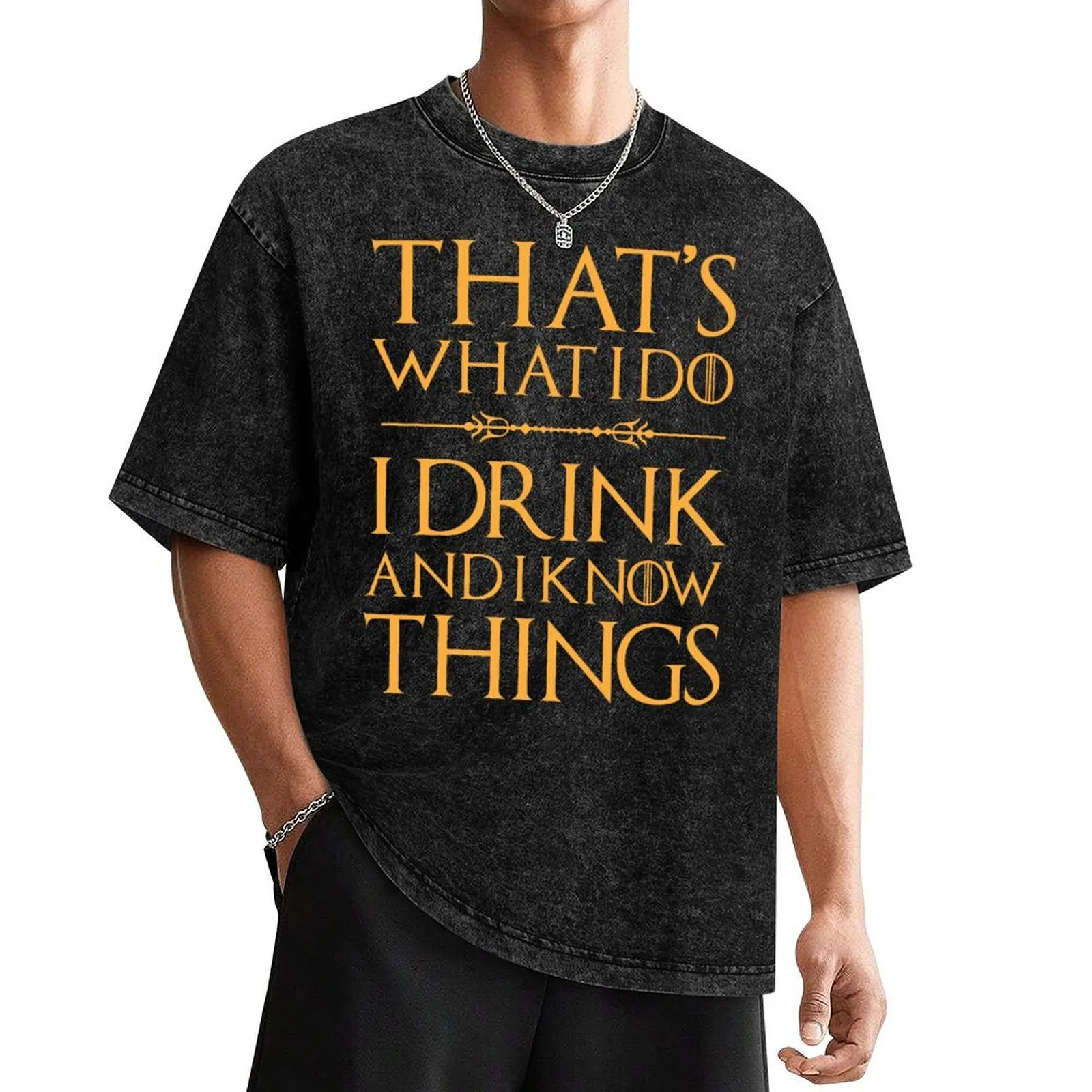 

That's What I Do, I Drink And I Know Things T Shirt Drinking T-Shirt vintage graphic tee sweat graphic shirts men t shirts