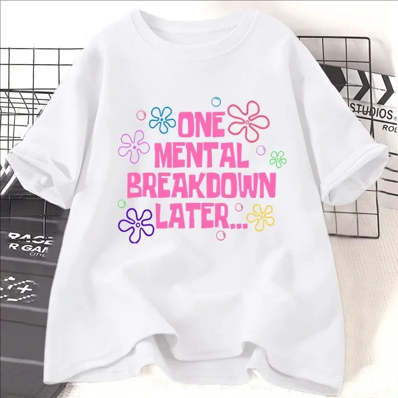 Women One Mental Breakdown Later Print T-shirts Women Men Cotton Leisure Short Sleeve Tops Clothing Unisex Funny Streetwear Tees