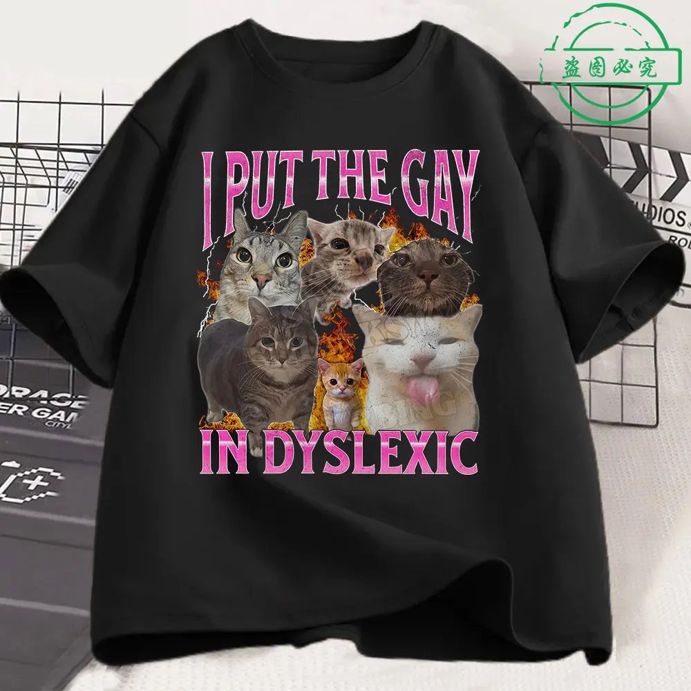 I Put The Gay In Dyslexic Funny Cat Meme T-shirts Fashion Vintage Loose Short Sleeve T-shirt Men's Women Cotton Casual Tee Shirt