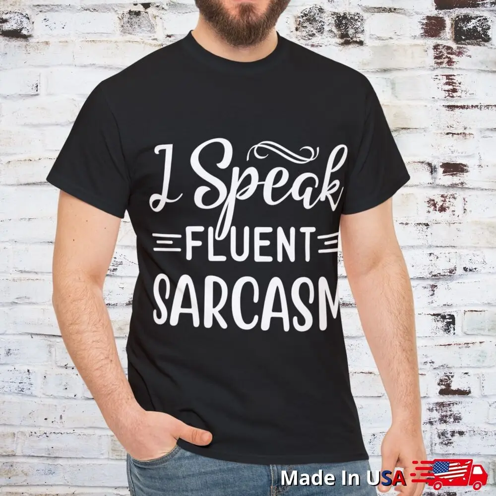 I Speak Fluent Sarcasm Sarcastic Humor Graphic Novelty Funny T Shirt