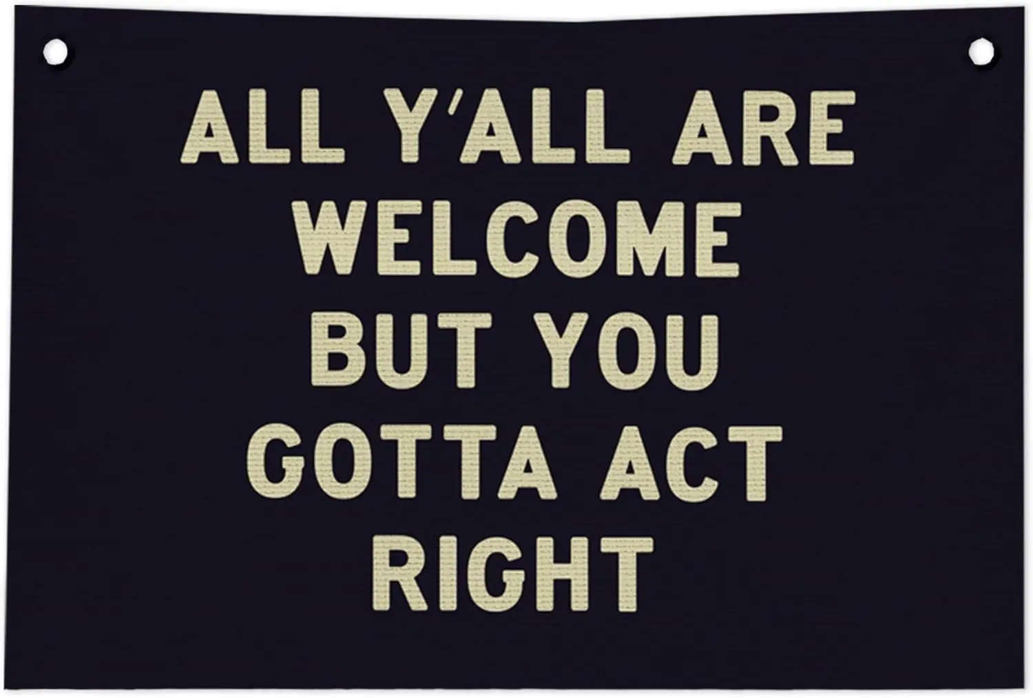 Flagicts 100% Polyester All Y'all Are Welcome But You Gotta Act Right Flags