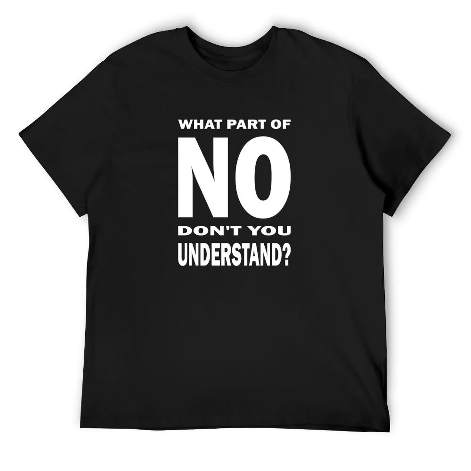 

What Part of NO Don't You Understand T-Shirt Clothing valentines boutique clothes football t shirt funny gifts men t shirt