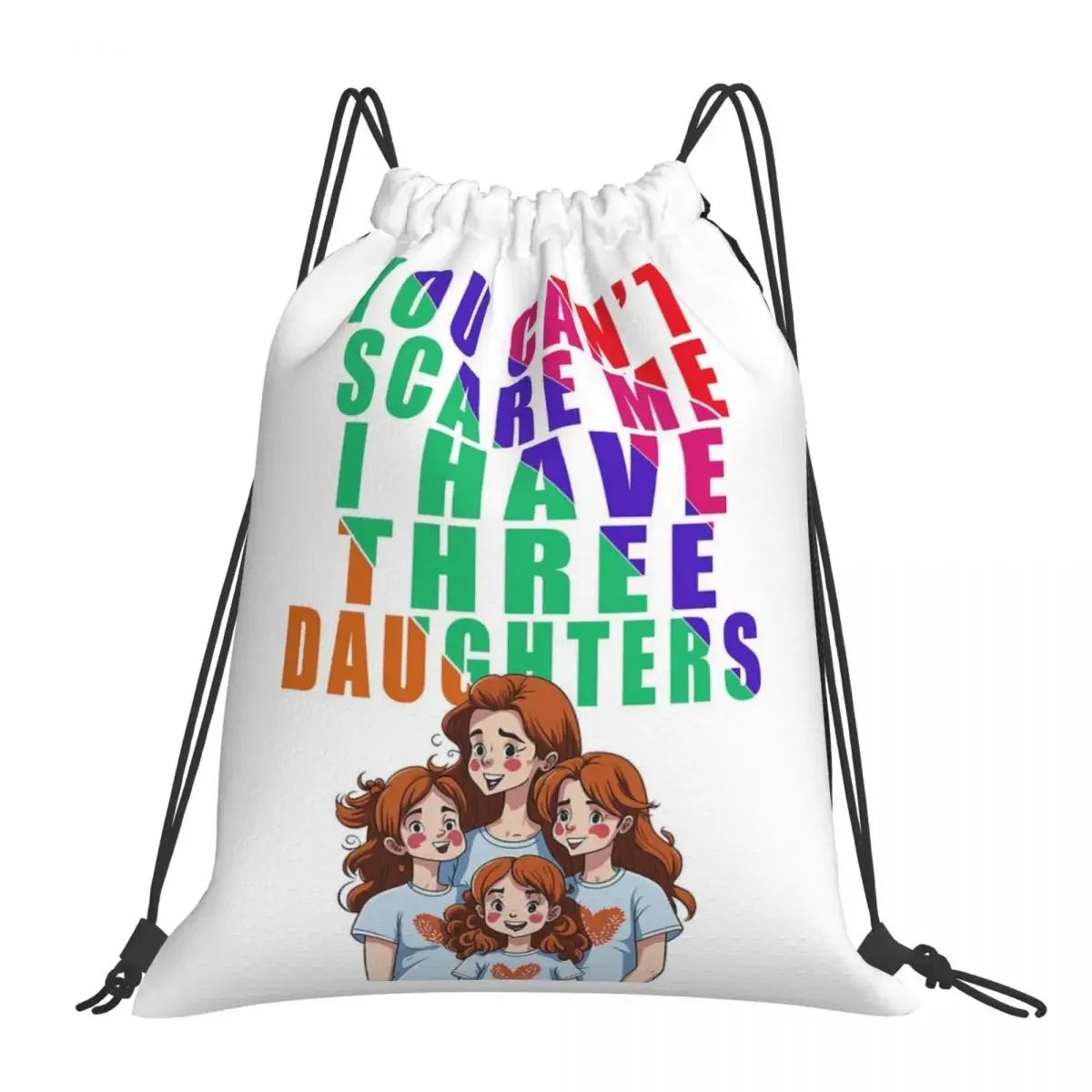 You Can't Scare Me I Have Three Daughters - Cute Backpack Multi-function Portable Drawstring Bag Sports Bag For Man Woman School