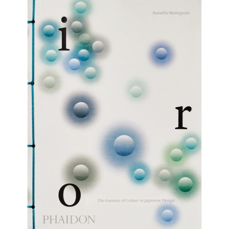 Iro The Essence Of Colour In Japanese Design Rossella Menegazzo Phaidon Press 9781838664114 Book