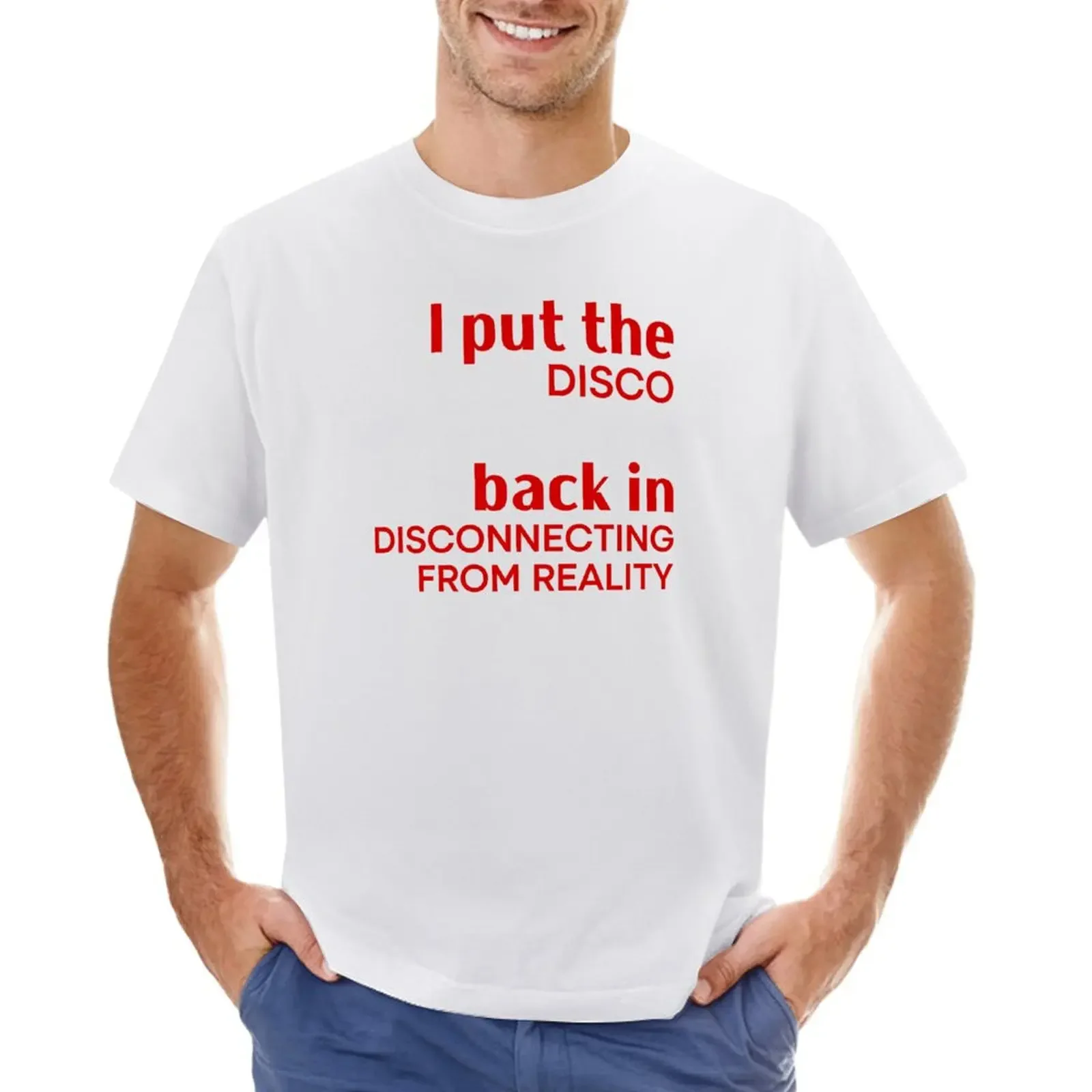 

I Put the Disco Back in Disconnecting From Reality T-shirt hippie clothes sweat plain mens funny t shirts