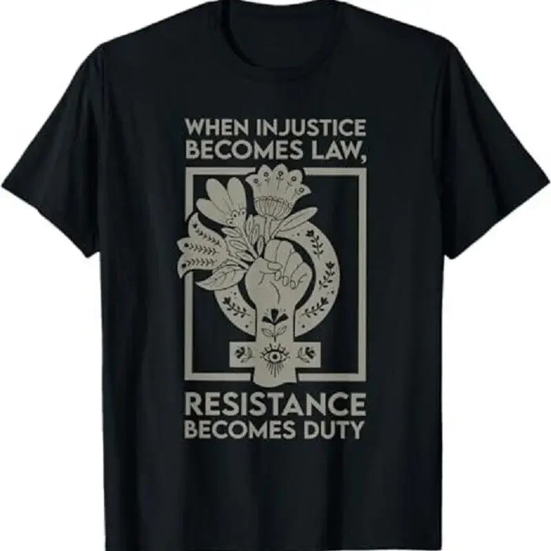 When Injustice Becomes Law Resistance Becomes Duty T Shirt