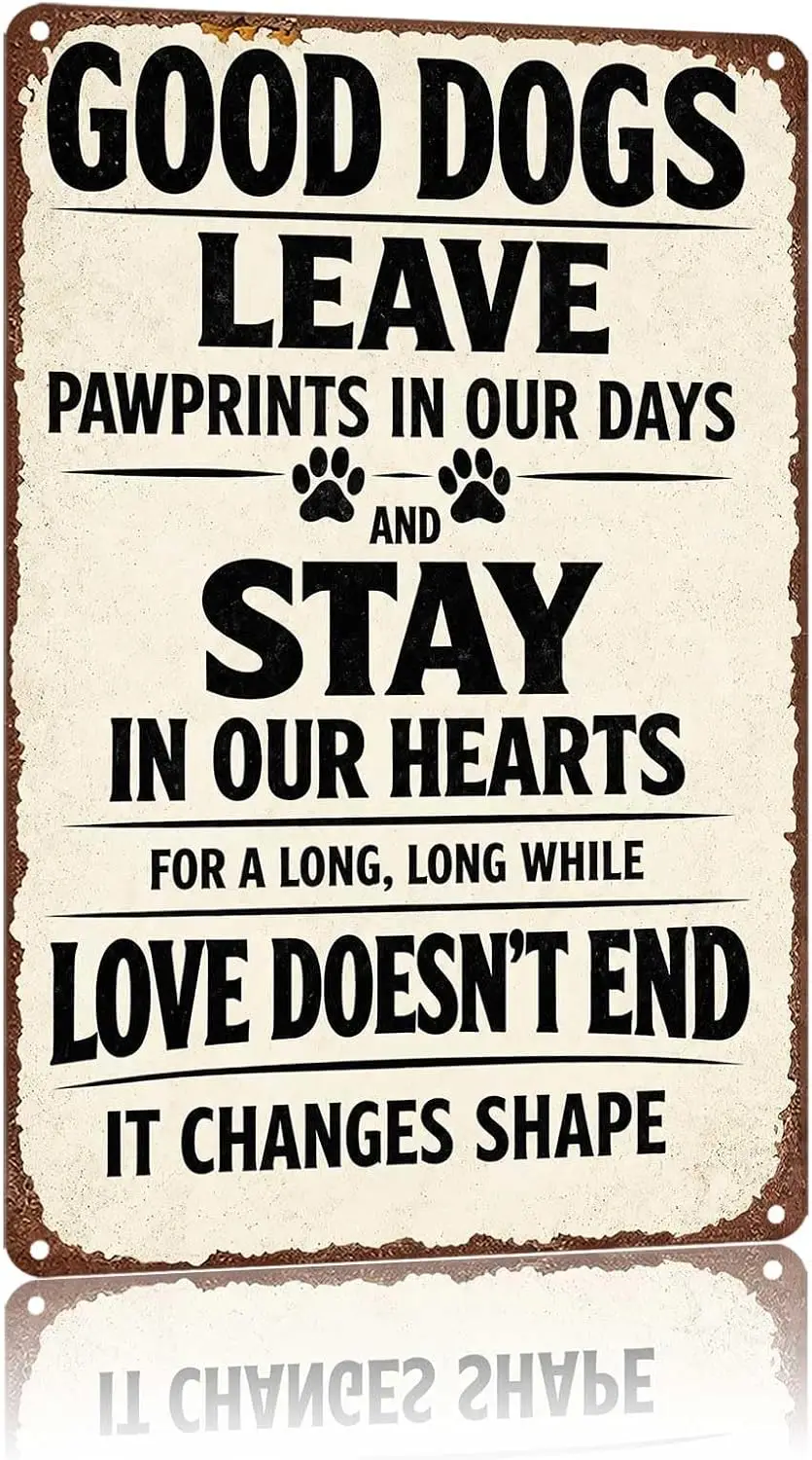 Metal Sign Good Dogs Leave Pawprints Stay In Hearts Love Doesn't Wall Decor | Classic  ,Retro,Waterproof Aluminum,Funny,UV-p