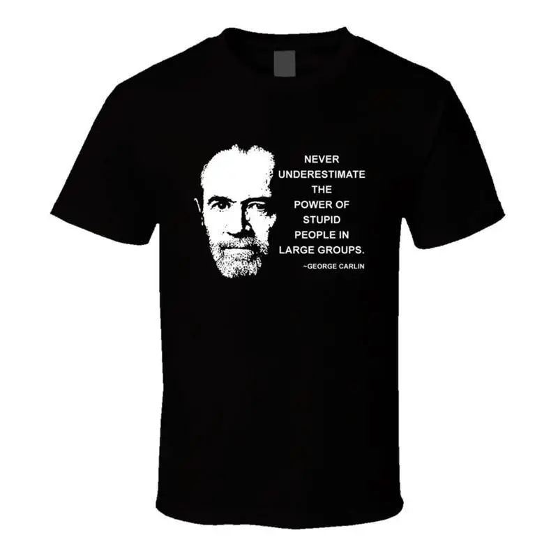 Never Underestimate The Power Of Stupid People In Large Groups George Carlin Quo T shirt